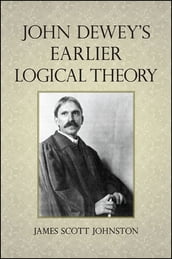 John Dewey s Earlier Logical Theory