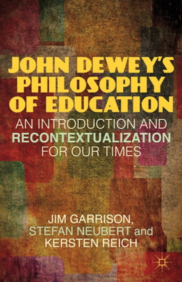 John Dewey's Philosophy of Education - Jim Garrison - Stefan Neubert - Kersten Reich