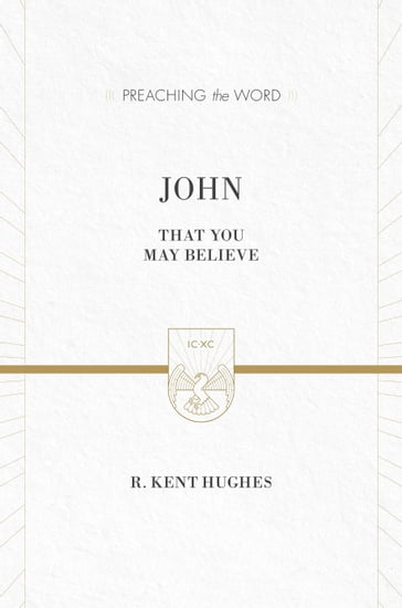John (ESV Edition) - R. Kent Hughes
