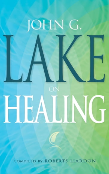 John G. Lake On Healing - John G. Lake