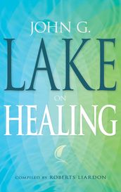 John G. Lake On Healing