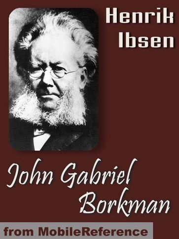 John Gabriel Borkman (Mobi Classics) - Henrik Ibsen - William Archer (Translator)