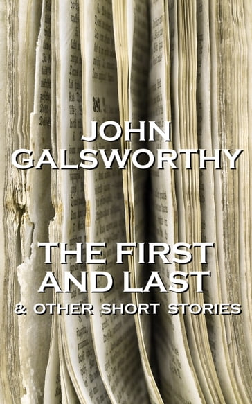 John Galsworthy - The First And Last & Other Short Stories - John Galsworthy