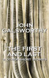John Galsworthy - The First And Last & Other Short Stories