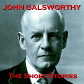 John Galsworthy - The Short Stories