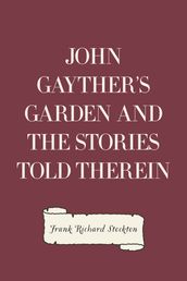 John Gayther s Garden and the Stories Told Therein