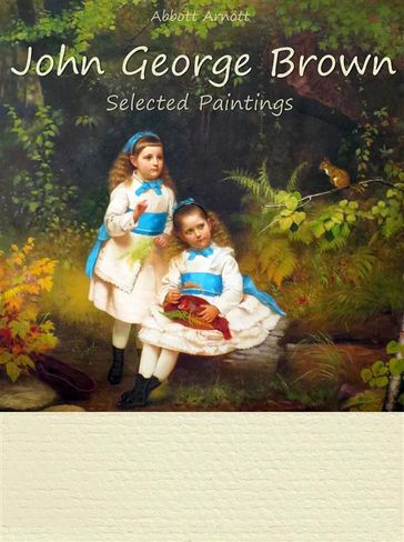 John George Brown: Selected Paintings (Colour Plates) - Abbott Arnott