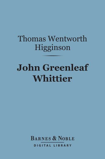 John Greenleaf Whittier (Barnes & Noble Digital Library) - Thomas Wentworth Higginson