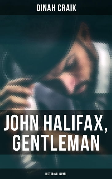 John Halifax, Gentleman (Historical Novel) - Dinah Craik
