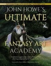 John Howe s Ultimate Fantasy Art Academy