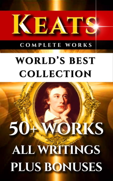 John Keats Complete Works  World's Best Collection - John Keats - William Michael Rossetti - Sidney Colvin - Percy Bysshe Shelley