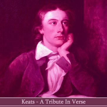 John Keats - A Tribute in Verse - Wilde Oscar - Percy Bysshe Shelley - Sara Teasdale