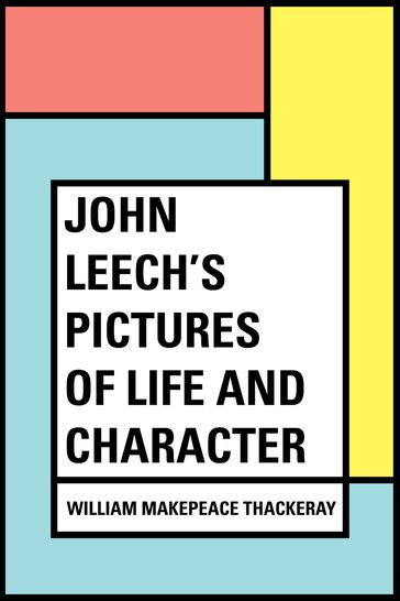 John Leech's Pictures of Life and Character - William Makepeace Thackeray