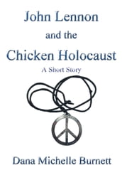 John Lennon and the Chicken Holocaust, A Short Story
