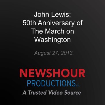 John Lewis: 50th Anniversary of The March on Washington - PBS NewsHour