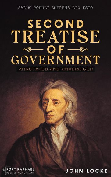 John Locke's Second Treatise of Government - Annotated and Unabridged - John Locke