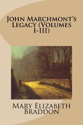 John Marchmont s Legacy (Volumes I-III)