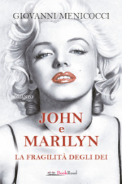 John e Marilyn. La fragilità degli dei