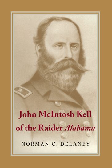 John McIntosh Kell of the Raider Alabama - Norman C. Delaney