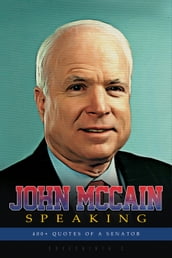 John Mccain Speaking: 400+ Quotes of a Senator