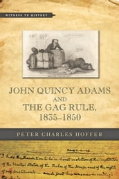 John Quincy Adams and the Gag Rule, 18351850