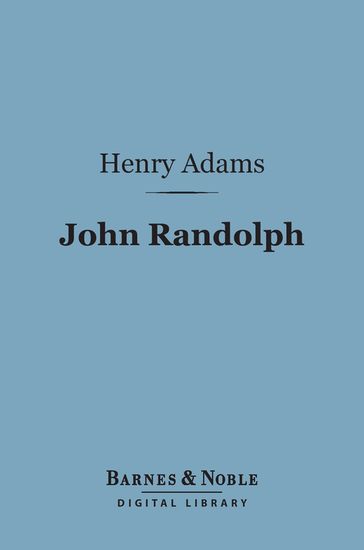 John Randolph (Barnes & Noble Digital Library) - Henry Adams