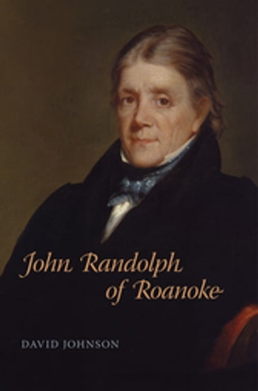 John Randolph of Roanoke - David Johnson