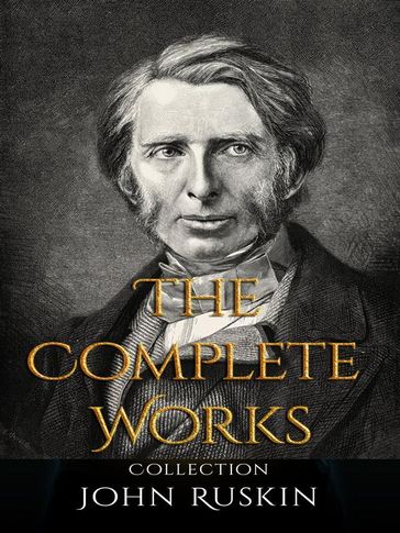 John Ruskin: The Complete Works - John Ruskin
