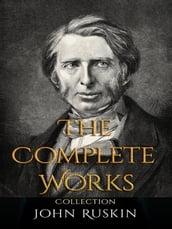 John Ruskin: The Complete Works