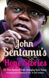 John Sentamu s Hope Stories: 20 True Stories of Lives Transformed by Hope