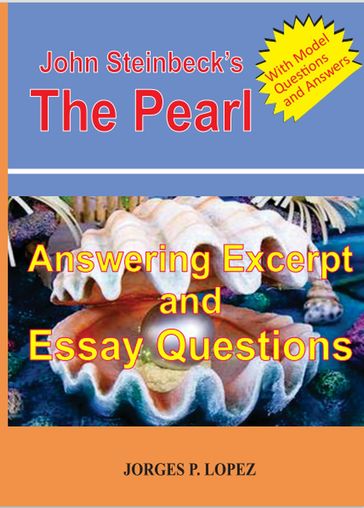 John Steinbeck's The Pearl: Answering Excerpt and Essay Questions - Jorges P. Lopez