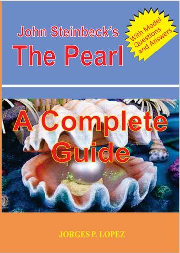 John Steinbeck's The Pearl: A Complete Guide - Jorges P. Lopez