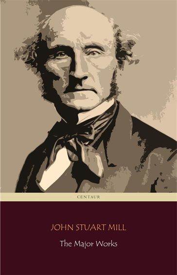 John Stuart Mill: The Major Works (Centaur Classics) - John Stuart Mill