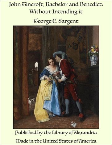 John Tincroft, Bachelor and Benedict: Without Intending it - George E. Sargent