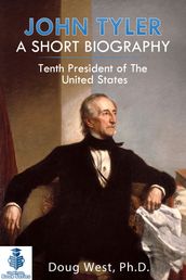 John Tyler: A Short Biography - Tenth President of the United States