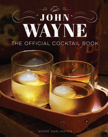 John Wayne: The Official Cocktail Book - Insight Editions