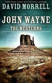 John Wayne: The Westerns, an essay (The David Morrell Cultural-Icon Series)