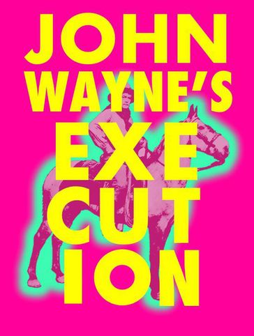 John Wayne's Execution - Patrick Baker