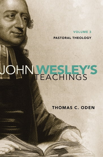 John Wesley's Teachings, Volume 3 - Thomas C. Oden