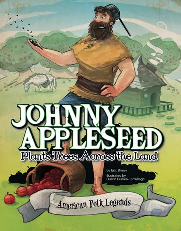 Johnny Appleseed Plants Trees Across the Land - Eric Braun