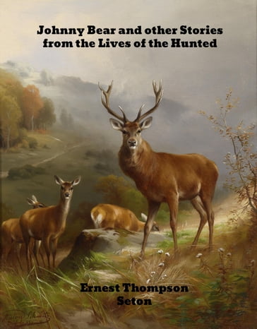 Johnny Bear (And Other Stories from the lives of the hunted)) - Ernest Thompson Seton