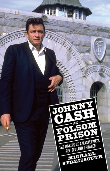 Johnny Cash at Folsom Prison - Michael Streissguth