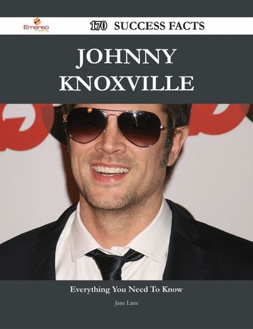 Johnny Knoxville 170 Success Facts - Everything you need to know about Johnny Knoxville - Jane Lane