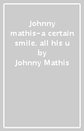 Johnny mathis-a certain smile. all his u