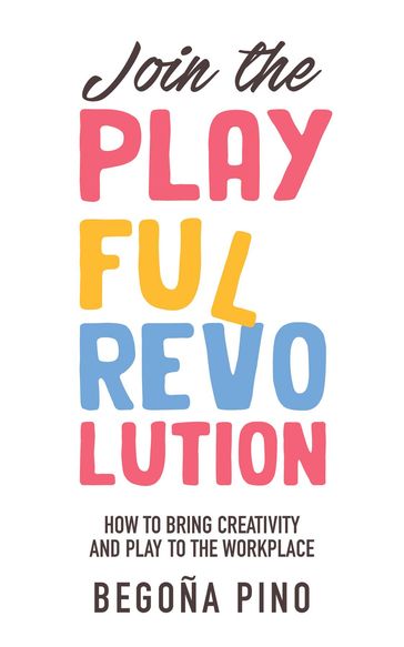 Join the Playful Revolution - Begoña Pino
