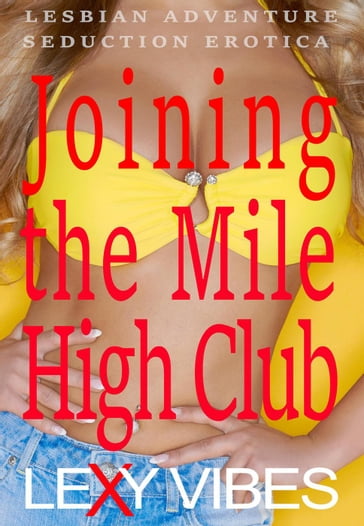 Joining the Mile High Club - Lexy Vibes