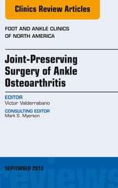 Joint Preserving Surgery of Ankle Osteoarthritis, an Issue of Foot and Ankle Clinics