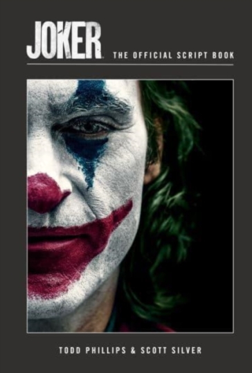 Joker: The Official Script Book - Todd Phillips - Scott Silver