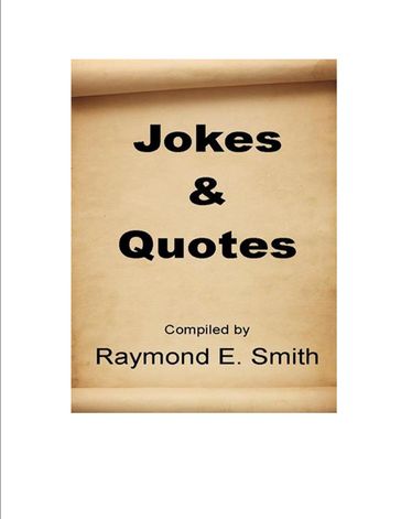 Jokes & Quotes - Raymond E. Smith