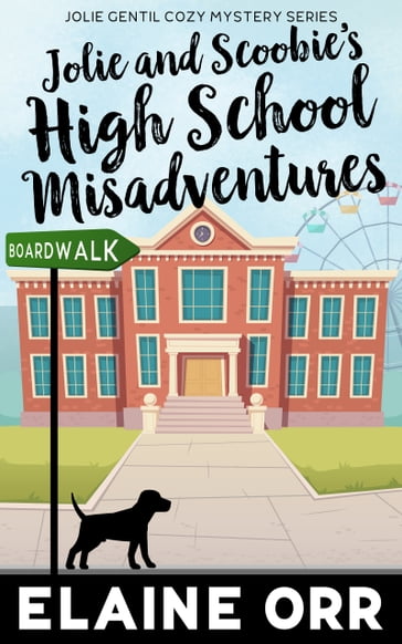 Jolie and Scoobie High School Misadventures - Elaine L. Orr